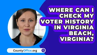 Where Can I Check My Voter History In Virginia Beach County, Virginia? - CountyOffice.org