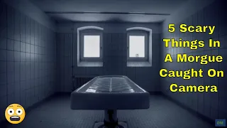 5 Scary Things In A Morgue Caught On Camera