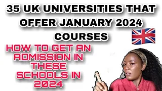 HOW TO GAIN AN ADMISSION IN UK UNIVERSITIES IN JANUARY 2024 I 35 UNIVERSITIES WITH JANUARY COURSES