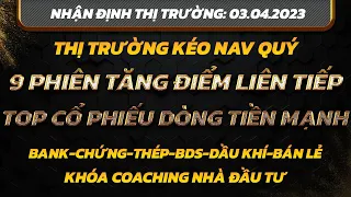 Chứng khoán hôm nay|Nhận định thị trường:03/04: 9 Phiên tăng liên tiếp. Top cổ phiếu có dòng tiền.