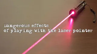 Dangerous effects of playing with a laser pointer