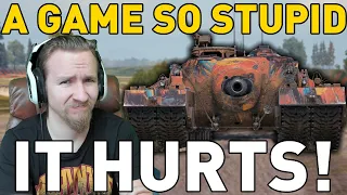 A Game So Stupid It HURTS - World of Tanks