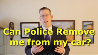 Can the police order me out of my car?