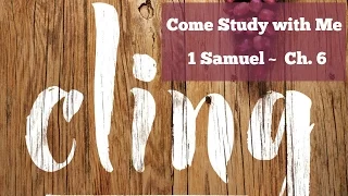 CLING | 1 Samuel - Ch. 6 | Come Study With Me