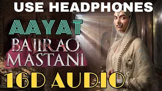 Aayat (16D Audio not 8D Audio ) | Bajirao Mastani | Use Headphones