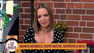 Andreea Antonescu, despre naștere, despărțire și botez