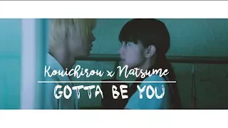 ◐ Kouichirou × Natsume || gotta be you ◑
