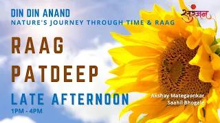 Raag Patdeep | Late Afternoon Time | Din Din Anand - E4 | Akshay Mategaonkar | Saahil Bhogale