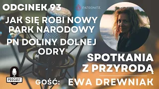 #093 - Ewa Drewniak - jak się robi nowy park narodowy - PN Doliny Dolnej Odry