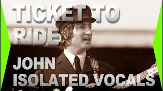 TICKET TO RIDE John Isolated Vocal Track