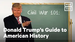 Donald Trump's Guide to American History | NowThis