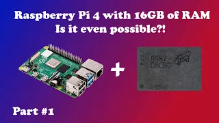 Upgrading the Raspberry Pi 4 to 16GB of RAM