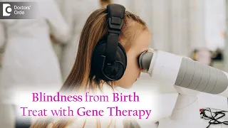 Can congenital blindness be cured? Can Gene Therapy Cure Blindness? - Dr. Sunita Rana Agarwal