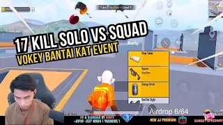 17 KILL SOLO VS SQUAD !! VOKEY BANTAI KAT EVENT