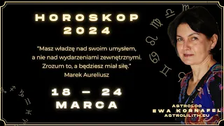 18 - 24 MARCA 2024 🗓 „Masz władzę nad swoim umysłem...” 🗓 HOROSKOP ASTROLOGIA