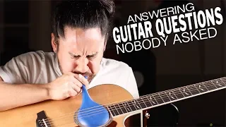 Answering Guitar Questions (That No One Asked)
