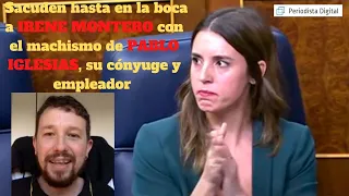 Sacuden hasta en la boca a IRENE MONTERO con el machismo de PABLO IGLESIAS, su cónyuge y empleador