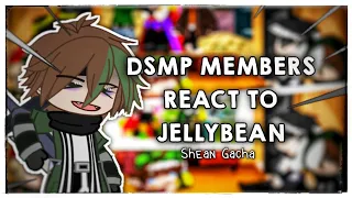 DREAM MEMBERS REACT TO JELLYBEAN || MCYT || DSMP || Shean Gacha