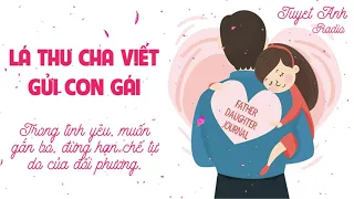 LÁ THƯ CHA VIẾT GỬI CON GÁI: TRONG TÌNH YÊU, MUỐN GẮN BÓ, ĐỪNG HẠN CHẾ TỰ DO CỦA ĐỐI PHƯƠNG