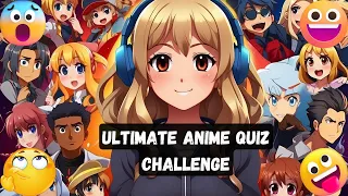 The Ultimate Anime Quiz Challenge! Test Your Anime Knowledge Like Never Before