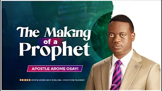 The Making Of A Prophet  - Apostle Arome Osayi