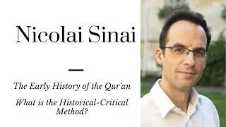 Nicolai Sinai: Historical-Critical Scholarship and the Qur'an