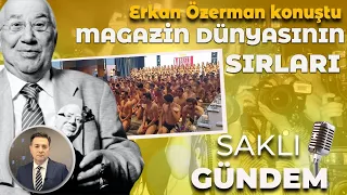 Erkan Özerman Magazin Dünyasının Sırlarını Anlattı