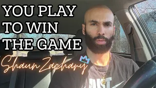 You Play To Win The Game