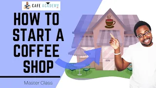 How to Start a Coffee Shop Business | Master Class Course