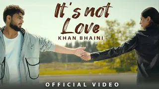 Its Not Love (Official Video) | Khan Bhaini | New Punjabi Songs 2024 | Latest Punjabi Songs 2024