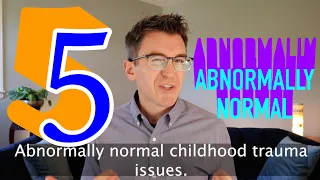 5 Abnormally Normal Childhood Trauma Issues