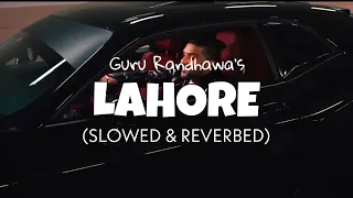 Guru Randhawa - Lahore (Slowed & Reverb) | perfectly slowed | lofi edits 2022