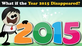 What if the Year 2015 Disappeared? + more videos | #aumsum #kids #science #education #whatif