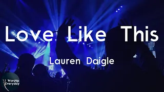 Lauren Daigle - Love Like This (Lyric Video) | What have I done to deserve love like this?