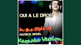 Qui a Le Droit (In the Style of Patrick Bruel) (Karaoke Version)