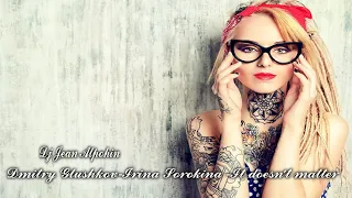 Dmitry Glushkov-Irina Sorokina -It doesn't matter ( Trance Deep Mix 2022  Dj Jean Alpohin )