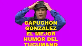 CAPUCHON GONZALEZ EL MEJOR HUMOR DEL TUCUMNO 2020