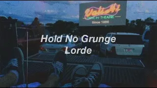 Hold No Grunge - Lorde (lyric)