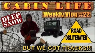 OFF GRID CABIN LIFE.   SNOWED IN, ROAD OBLITERATED.  Vlog 22
