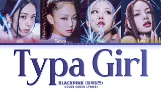 BLACKPINK TYPA GIRL Lyrics (Color Coded Lyrics)