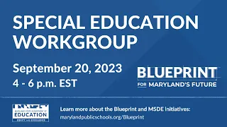 Blueprint Special Education Workgroup - Meeting 2 | Wednesday September 20th, 2023 | 4 - 6 p.m EST