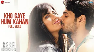 Kho Gaye Hum Kahan -Full Video |Baar Baar Dekho | Sidharth Malhotra, Katrina K| Jasleen R, Prateek K