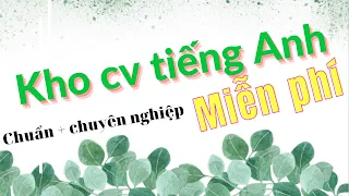 Kho CV tiếng Anh Miễn Phí - Cách Viết CV chuyên nghiệp dành cho dân không chuyên Anh