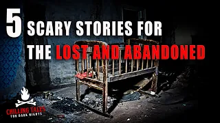 5 Scary Stories for the Lost and Abandoned― Creepypasta Horror Story Compilation