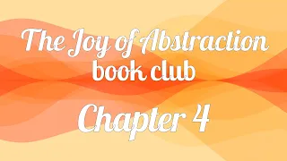 The Joy of Abstraction book club — Chapter 4