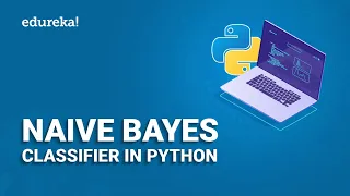 Naive Bayes Classifier in Python | Naive Bayes Algorithm | Machine Learning Algorithm | Edureka