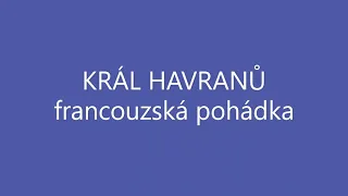 KRÁL HAVRANŮ audio pohádka FRANCOUZSKÉ POHÁDKY Markétka vysvobodí zakletého krále navzdory překážkám