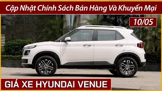 Giá xe Hyundai Venue đầu tháng 05. Không tăng giá như xe Sonet, vẫn khuyến mại giảm tiền mặt.
