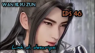 Wan Jie Du Zun Episode 46 Sub Indo link video di deskripsi