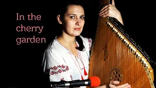 In the 
cherry 
garden — Ukrainian folk song on the bandura